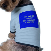 EQUALITY END AFFIRMATIVE ACTION NOW pet clothing