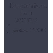 Equestrians, BETTER, BE, jealous, FOOL!, do it t-shirts
