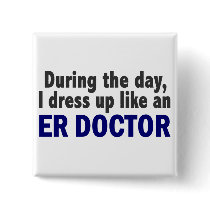 ER Doctor During The Day buttons by professiongifts ER Doctor During The Day buttons
