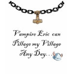 Eric Can Pillage My Village Any Day T Shirts
