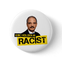 Eric Holder is Racist Pinback Buttons