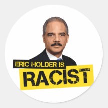 Eric Holder is Racist Stickers