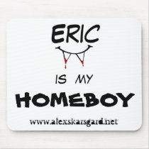 "Eric is my Homeboy" mouse pad mousepads