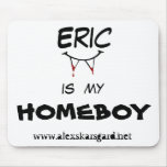 "Eric is my Homeboy" mouse pad