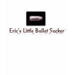 Eric's Little Bullet Sucker t-shirts