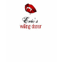 Eric's Willing Donor T-Shirt by VampOut Eric's Willing Donor T-Shirt