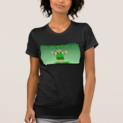 Erin Go Bragh Less T Shirts