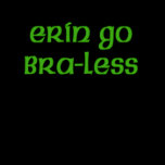 Erin Go Braless Cute Irish T-shirt