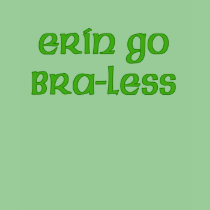 Erin Go Braless Cute Irish T-shirt