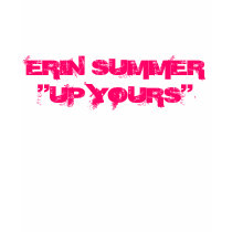 ERIN SUMMER"UP YOURS" t-shirts