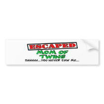 Escaped Mom Of TWINS....shhhh...you never saw me bumper stickers by Multiplesmania Escaped Mom Of TWINS....shhhh...you never saw me bumper stickers