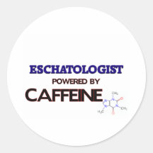 Eschatologist Powered by caffeine Round Sticker