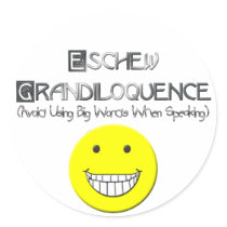 Eschew Grandiloquence Round Sticker
