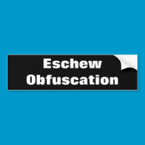 "Eschew Obfuscation" bumper stickers