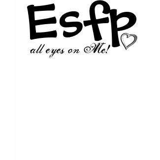 ESFP - all eyes on me! shirt