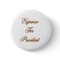 Espresso For President buttons by sayingsentral Espresso For President buttons
