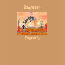 Espresso Yourself by eLiN t-shirts by eLiNErickson Espresso Yourself by eLiN t-shirts