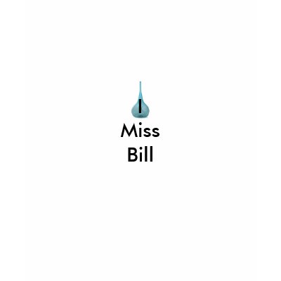 esque_teardrop_bottle_LRG, I Miss Bill T Shirts by Dmcat4244