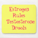 Estrogen Rules Testosterone Drools mousepads by DFrost00 Estrogen Rules Testosterone Drools mousepads