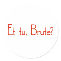 Et Tu, Brute? stickers