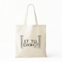 Et Tu, Dawg? bags