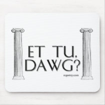 Et Tu, Dawg? mousepads