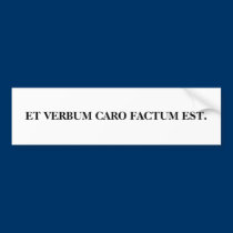 Et Verbum caro factum est. bumper stickers