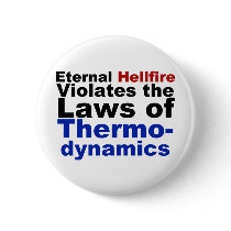 Eternal Hellfire Violates Thermodynamics Pinback Button