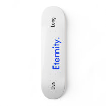 Eternity., Live, Long skateboards by kyle1122 Eternity., Live, Long skateboards