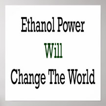 Ethanol Power Will Change The World Poster