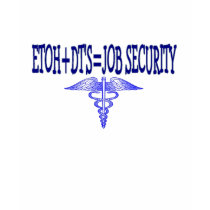 ETOH +DT's=Job Security Nurse t-shirt