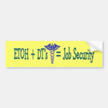 ETOH Job Security--Funny Nurse Gifts Bumper Sticker