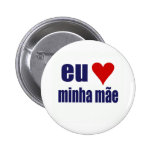 eu amo minha mae pinback button