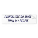 Evangelists do more than lay people bumper stickers by Reybarry Evangelists do more than lay people bumper stickers