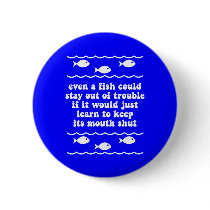 Even a fish could stay out of trouble pins