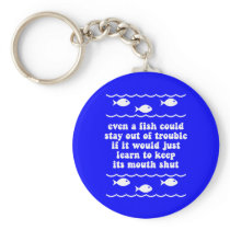 Even a fish could stay out of trouble key chains