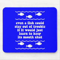 Even a fish could stay out of trouble mouse pad