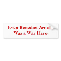 Even Benedict Arnold Was a War Hero bumper stickers