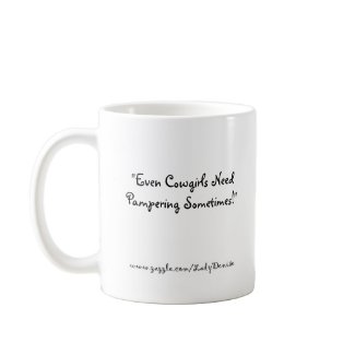 Even Cowgirls Need Pampering Sometimes! mug mug