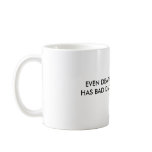 EVEN DEATH HAS BAD DAYS MUGS