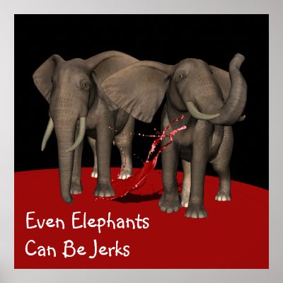 Even Elephants Can Be Jerks Print by standoutloud