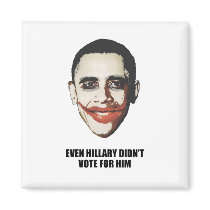 Even Hillary didn't vote for him Fridge Magnet