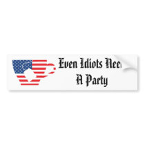 Even Idiots Need A Party Bumper Stickers