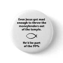 Even Jesus Threw the Moneylenders Out Buttons