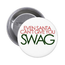 Even Santa cant get you SWAG Pins