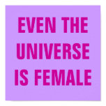 EVEN THE UNIVERSE IS FEMALE