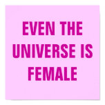 EVEN THE UNIVERSE IS FEMALE