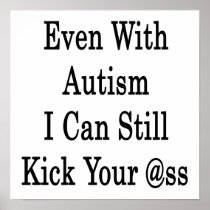 Even With Autism I Can Still Kick Your Ass Print