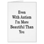 Even With Autism I'm More Beautiful Than You Cards