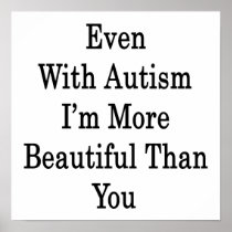Even With Autism I'm More Beautiful Than You Poster